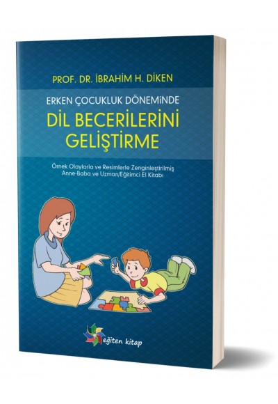 ERKEN ÇOCUKLUK DÖNEMİNDE DİL BECERİLERİNİ GELİŞTİRME - İbrahim H. Diken