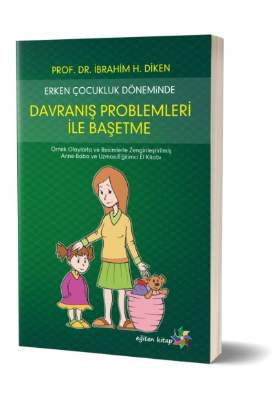 ERKEN ÇOCUKLUK DÖNEMİNDE DAVRANIŞ PROBLEMLERİ İLE BAŞ ETME - İbrahim H. Diken