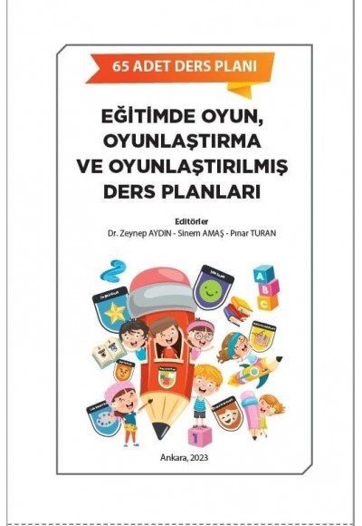 EĞİTİMDE OYUN, OYUNLAŞTIRMA VE OYUNLAŞTIRILMIŞ DERS PLANLARI ''65 ADET DERS PLANI''