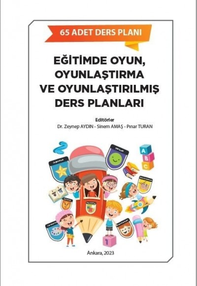 EĞİTİMDE OYUN, OYUNLAŞTIRMA VE OYUNLAŞTIRILMIŞ DERS PLANLARI ''65 ADET DERS PLANI''