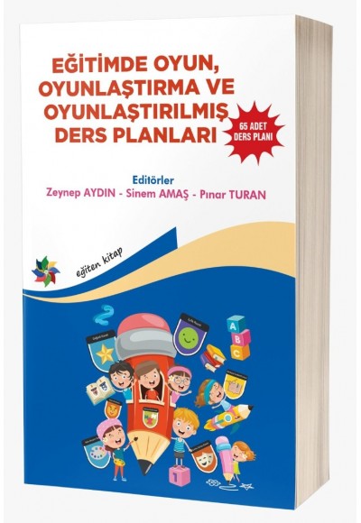 EĞİTİMDE OYUN, OYUNLAŞTIRMA VE OYUNLAŞTIRILMIŞ DERS PLANLARI ''65 ADET DERS PLANI''