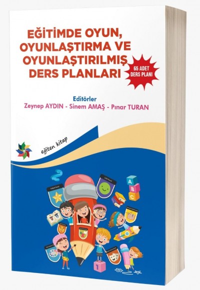 EĞİTİMDE OYUN, OYUNLAŞTIRMA VE OYUNLAŞTIRILMIŞ DERS PLANLARI ''65 ADET DERS PLANI''