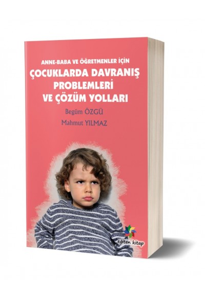 ÇOCUKLARDA DAVRANIŞ PROBLEMLERİ VE ÇÖZÜM YOLLARI - Begüm Özgü & Mahmut Yılmaz