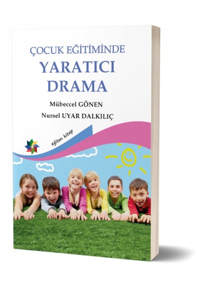 ÇOCUK EĞİTİMİNDE YARATICI DRAMA - Mübeccel Gönen & Nursel U.Dalkılıç