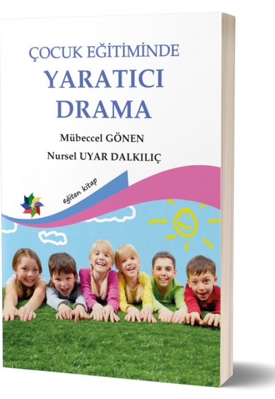 ÇOCUK EĞİTİMİNDE YARATICI DRAMA - Mübeccel Gönen & Nursel U.Dalkılıç