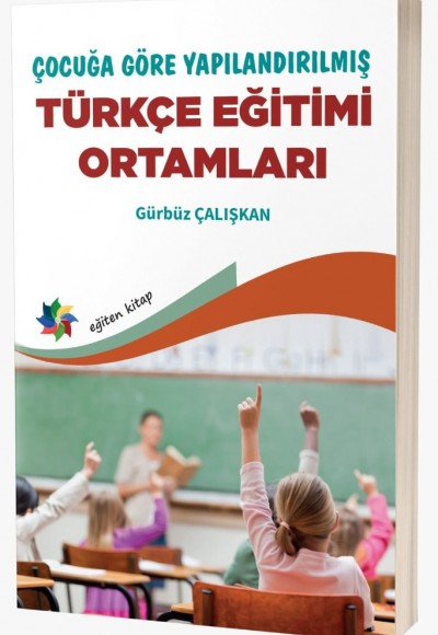 ÇOCUĞA GÖRE YAPILANDIRILMIŞ TÜRKÇE EĞİTİMİ ORTAMLARI