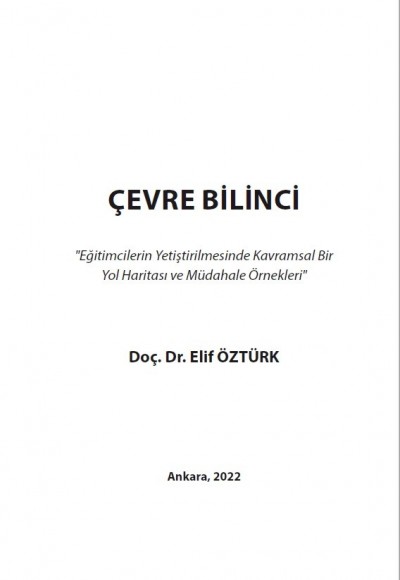 ÇEVRE BİLİNCİ ''Eğitimcilerin Yetiştirilmesinde Kavramsal Bir Yol Haritası ve Müdahale Örnekleri''