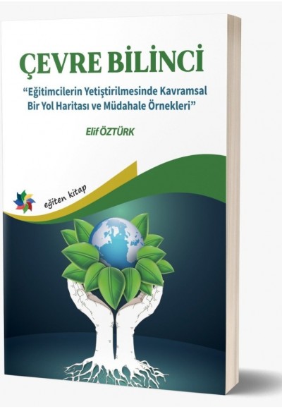 ÇEVRE BİLİNCİ ''Eğitimcilerin Yetiştirilmesinde Kavramsal Bir Yol Haritası ve Müdahale Örnekleri''