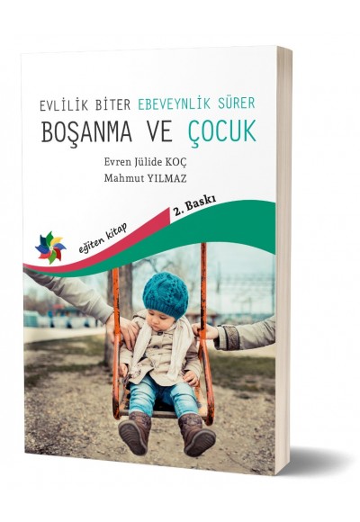 BOŞANMA ve ÇOCUK: Çocuk Evlilik Biter, Ebeveynlik Sürer