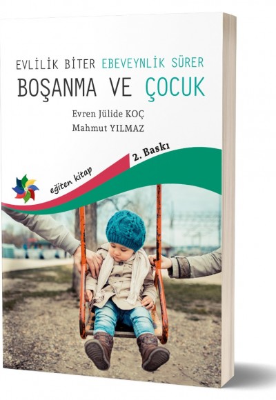 BOŞANMA ve ÇOCUK: Çocuk Evlilik Biter, Ebeveynlik Sürer