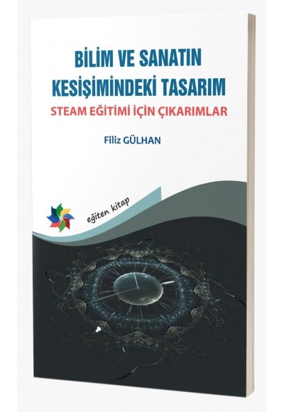 BİLİM VE SANATIN KESİŞİMİNDEKİ TASARIM: STEAM EĞİTİMİ İÇİN ÇIKARIMLAR