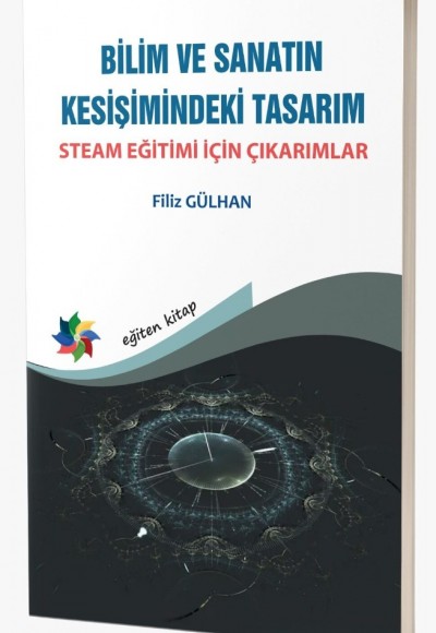 BİLİM VE SANATIN KESİŞİMİNDEKİ TASARIM: STEAM EĞİTİMİ İÇİN ÇIKARIMLAR