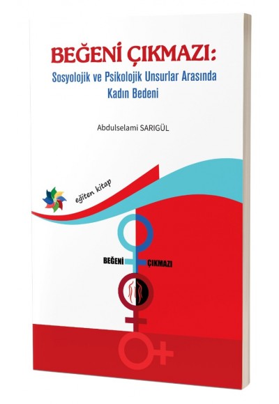 BEĞENİ ÇIKMAZI: Sosyolojik Ve Psikolojik Unsurlar Arasında Kadın Bedeni