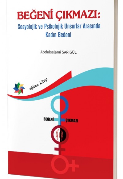 BEĞENİ ÇIKMAZI: Sosyolojik Ve Psikolojik Unsurlar Arasında Kadın Bedeni