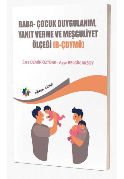 BABA VE BEBEKLERİN ETKİLEŞİMLERİNİ DEĞERLENDİRMEDE KULLANILAN; BABA- ÇOCUK DUYGULANIM, YANIT VERME VE MEŞGULİYET ÖLÇEĞİ (B-ÇDYMÖ)