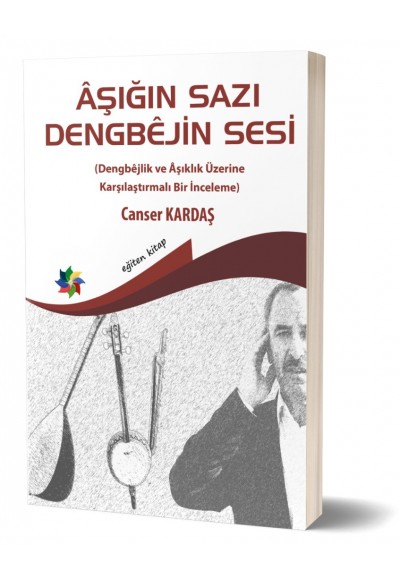 AŞIĞIN SAZI DENGBÊJİN SESİ (Dengbêjlik ve Âşıklık Üzerine Karşılaştırmalı Bir İnceleme)