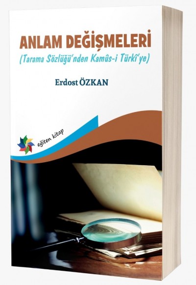 ANLAM DEĞİŞMELERİ (TARAMA SÖZLÜĞÜ’NDEN KAMÛS-I TÜRKÎ’YE)