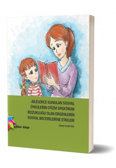 Ailelerce Hazırlanarak Sunulan Sosyal Öykülerin Otizmli Ergenler Üzerindeki Etkileri - Seray O. Gül