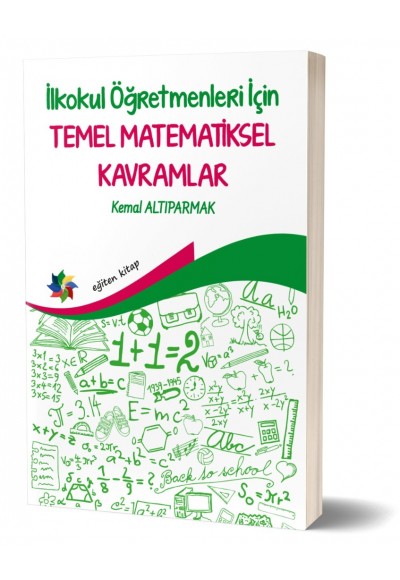 İLKOKUL ÖĞRETMENLERİ İÇİN TEMEL MATEMATİKSEL KAVRAMLAR