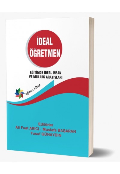 İDEAL ÖĞRETMEN ''EĞİTİMDE İDEAL İNSAN VE MİLLİLİK ARAYIŞLARI''