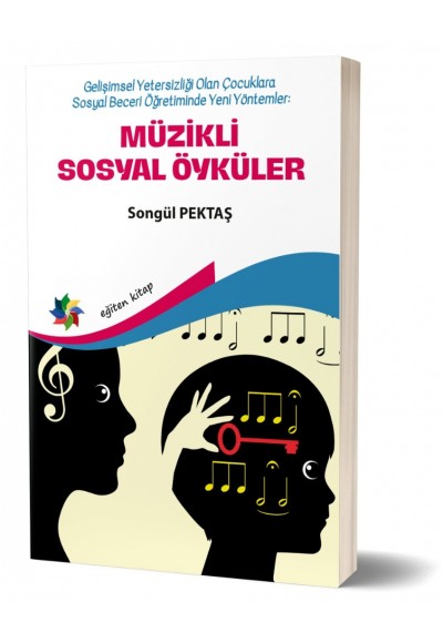 Gelişimsel Yetersizliği Olan Çocuklara Sosyal Beceri Öğretiminde Yeni Yöntemler: MÜZİKLİ SOSYAL ÖYKÜLER