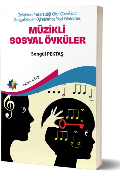 Gelişimsel Yetersizliği Olan Çocuklara Sosyal Beceri Öğretiminde Yeni Yöntemler: MÜZİKLİ SOSYAL ÖYKÜLER