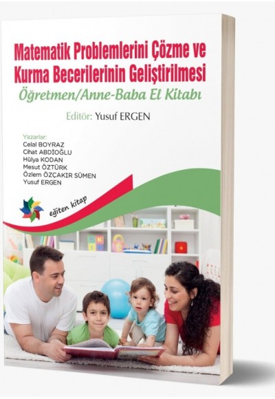 MATEMATİK PROBLEMLERİNİ ÇÖZME VE KURMA BECERİLERİNİN GELİŞTİRİLMESİ: Öğretmen/Anne-Baba El Kitabı