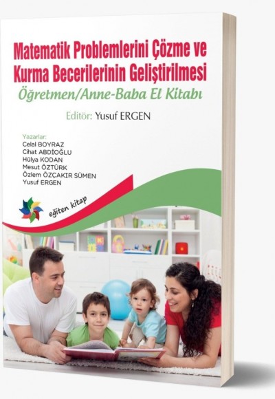 MATEMATİK PROBLEMLERİNİ ÇÖZME VE KURMA BECERİLERİNİN GELİŞTİRİLMESİ: Öğretmen/Anne-Baba El Kitabı