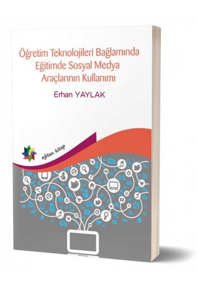 ÖĞRETİM TEKNOLOJİLERİ BAĞLAMINDA EĞİTİMDE SOSYAL MEDYA ARAÇLARININ KULLANIMI