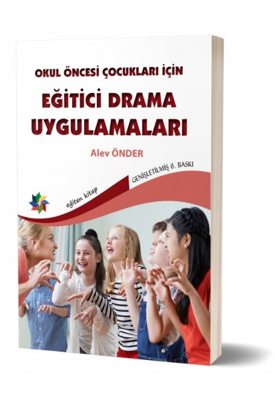 OKUL ÖNCESİ ÇOCUKLARI İÇİN EĞİTİCİ DRAMA UYGULAMALARI - Alev Önder