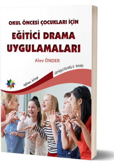 OKUL ÖNCESİ ÇOCUKLARI İÇİN EĞİTİCİ DRAMA UYGULAMALARI - Alev Önder