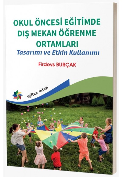 OKUL ÖNCESİ EĞİTİMDE DIŞ MEKAN ÖĞRENME ORTAMLARI Tasarımı ve Etkin Kullanımı