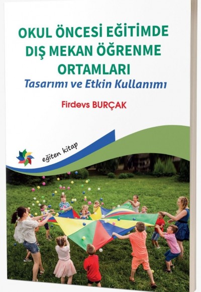 OKUL ÖNCESİ EĞİTİMDE DIŞ MEKAN ÖĞRENME ORTAMLARI Tasarımı ve Etkin Kullanımı