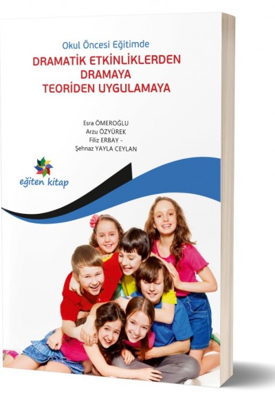 OKULÖNCESİ EĞİTİMDE DRAMATİK ETKİNLİKLERDEN DRAMAYA - Esra Ömeroğlu & Arzu Özyürek & Filiz Erbay & Şehnaz Yayla