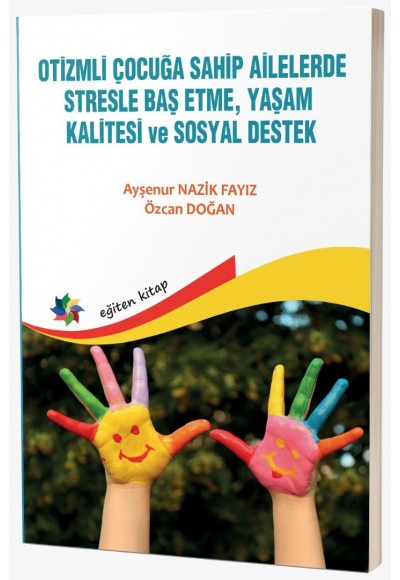 OTİZMLİ ÇOCUĞA SAHİP AİLELERDE STRESLE BAŞ ETME, YAŞAM KALİTESİ ve SOSYAL DESTEK