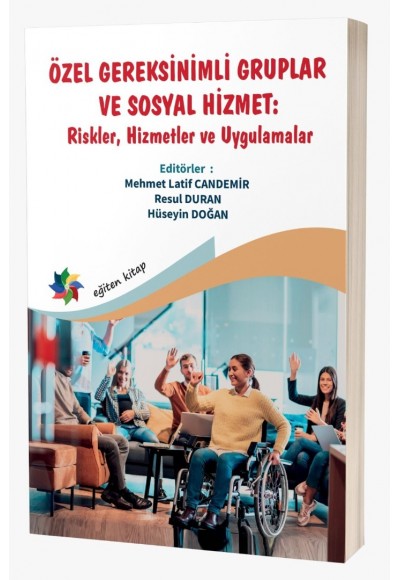 ÖZEL GEREKSİNİMLİ GRUPLAR VE SOSYAL HİZMET: ''Riskler, Hizmetler ve Uygulamalar''