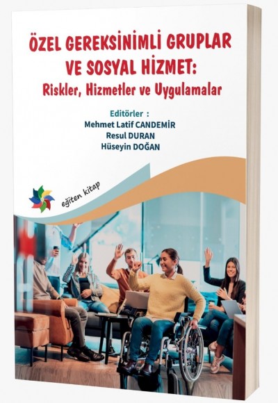 ÖZEL GEREKSİNİMLİ GRUPLAR VE SOSYAL HİZMET: ''Riskler, Hizmetler ve Uygulamalar''