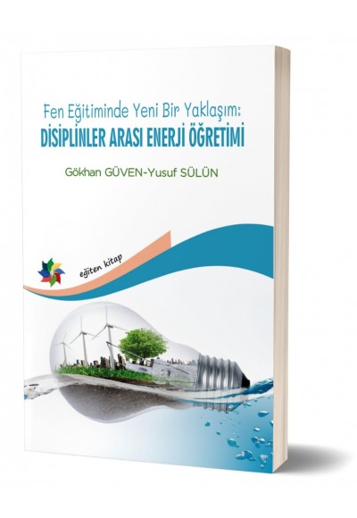 FEN EĞİTİMİNDE YENİ BİR YAKLAŞIM:  DİSİPLİNLER ARASI ENERJİ ÖĞRETİMİ