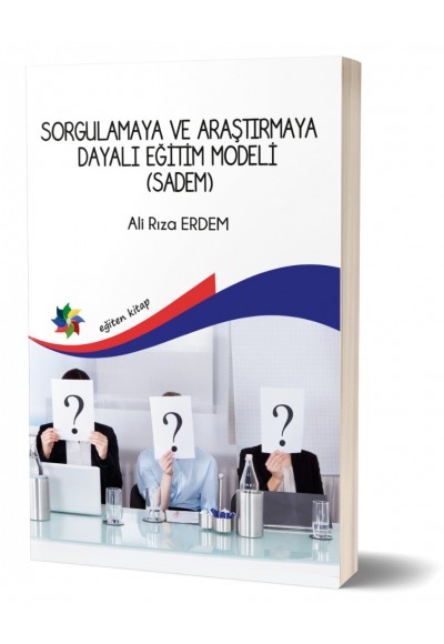 SORGULAMAYA VE ARAŞTIRMAYA DAYALI EĞİTİM MODELİ (SADEM) - Prof. Dr. Ali Rıza ERDEM