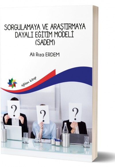 SORGULAMAYA VE ARAŞTIRMAYA DAYALI EĞİTİM MODELİ (SADEM) - Prof. Dr. Ali Rıza ERDEM