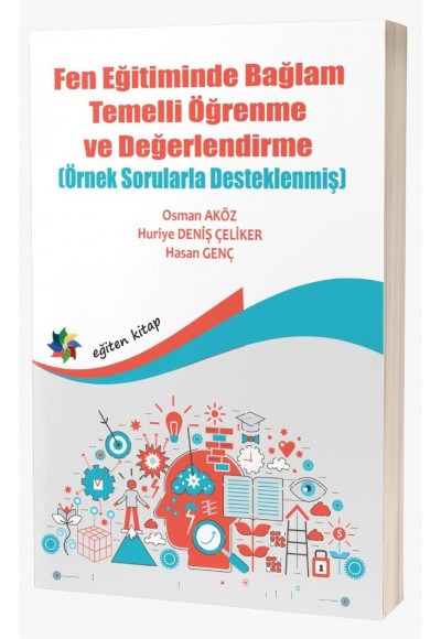 FEN EĞİTİMİNDE BAĞLAM TEMELLİ ÖĞRENME VE DEĞERLENDİRME (Örnek Sorularla Desteklenmiş)