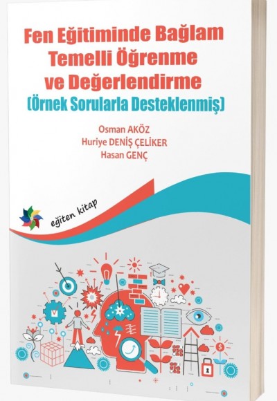 FEN EĞİTİMİNDE BAĞLAM TEMELLİ ÖĞRENME VE DEĞERLENDİRME (Örnek Sorularla Desteklenmiş)