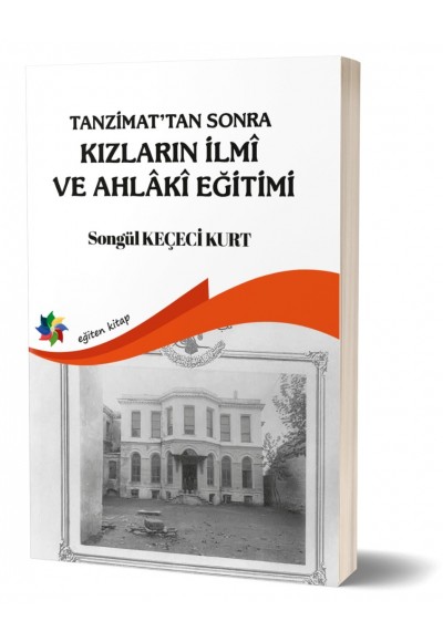 TANZİMAT’TAN SONRA KIZLARIN İLMÎ VE AHLÂKÎ EĞİTİMİ