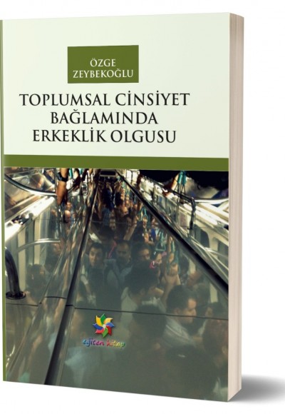 TOPLUMSAL CİNSİYET BAĞLAMINDA ERKEKLİK OLGUSU - Özge Zeybekoğlu