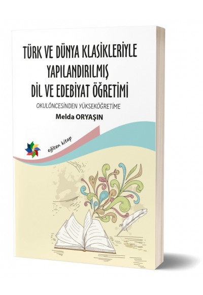 TÜRK VE DÜNYA KLASİKLERİYLE YAPILANDIRILMIŞ DİL VE EDEBİYAT ÖĞRETİMİ ''OKULÖNCESİNDEN YÜKSEKÖĞRETİME''