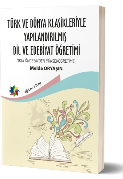 TÜRK VE DÜNYA KLASİKLERİYLE YAPILANDIRILMIŞ DİL VE EDEBİYAT ÖĞRETİMİ ''OKULÖNCESİNDEN YÜKSEKÖĞRETİME''