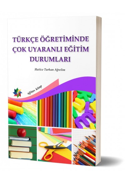 TÜRKÇE ÖĞRETİMİNDE ÇOK UYARANLI EĞİTİM DURUMLARI - Hatice Turhan Ağrelim