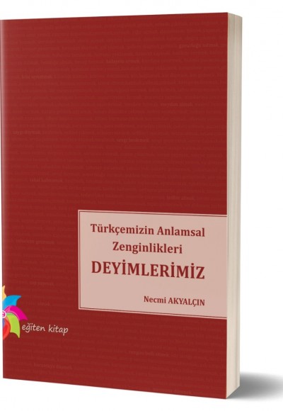 TÜRKÇEMİZİN ANLAMSAL ZENGİNLİKLERİ DEYİMLERİMİZ - Necmi Akyalçın