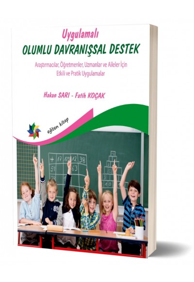 UYGULAMALI OLUMLU DAVRANIŞSAL DESTEK (Araştırmacılar, Öğretmenler Uzmanlar ve Aileler İçin Etkili ve Pratik Uygulamalar)