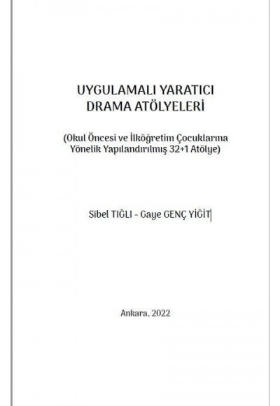 UYGULAMALI YARATICI DRAMA ATÖLYELERİ (Okul Öncesi ve İlköğretim Çocuklarına Yönelik Yapılandırılmış 32+1 Atölye)